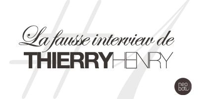 La fausse interview #1 : Thierry Henry