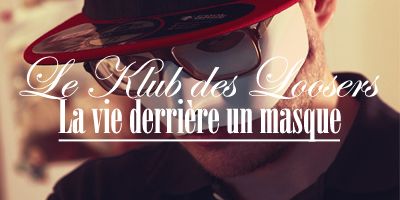 Le Klub des Loosers, ou la vie derrière un masque