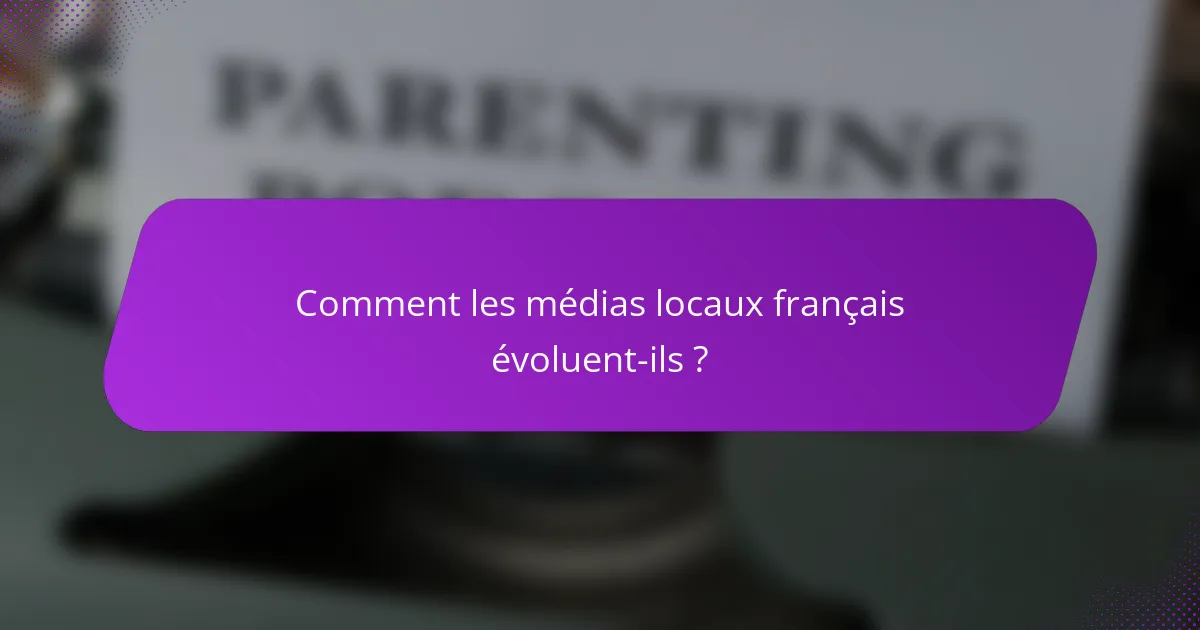 Comment les médias locaux français évoluent-ils ?