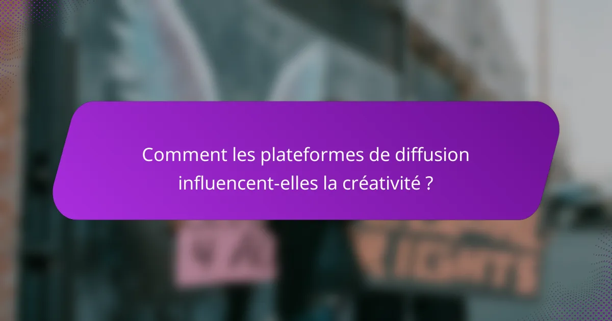 Comment les plateformes de diffusion influencent-elles la créativité ?