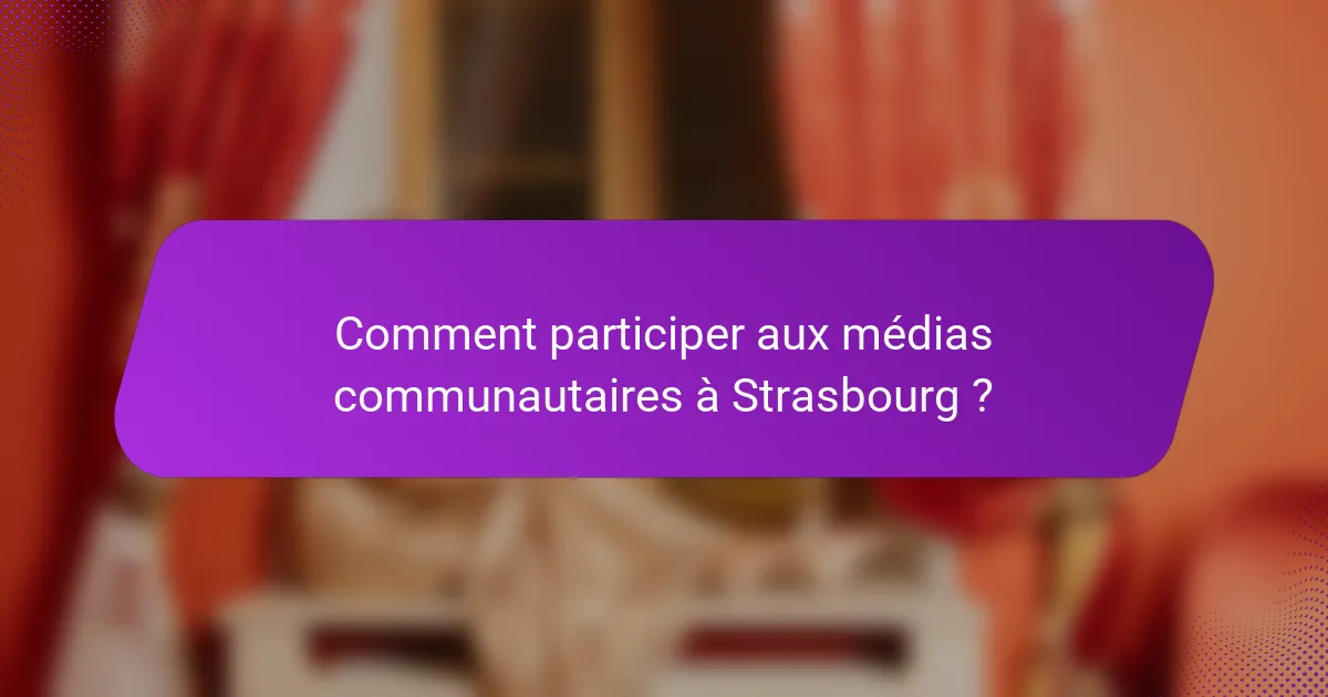 Comment participer aux médias communautaires à Strasbourg ?