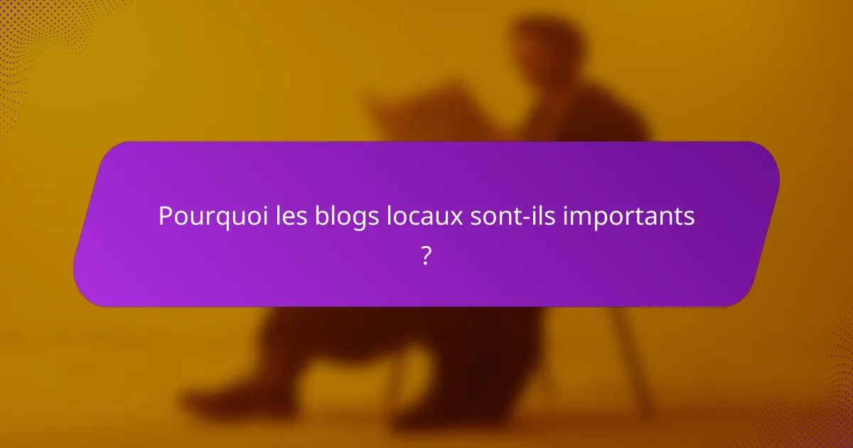 Pourquoi les blogs locaux sont-ils importants ?