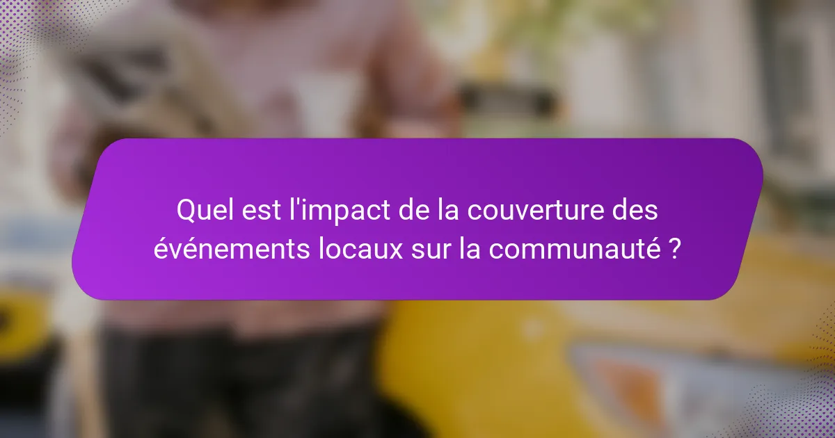 Quel est l'impact de la couverture des événements locaux sur la communauté ?