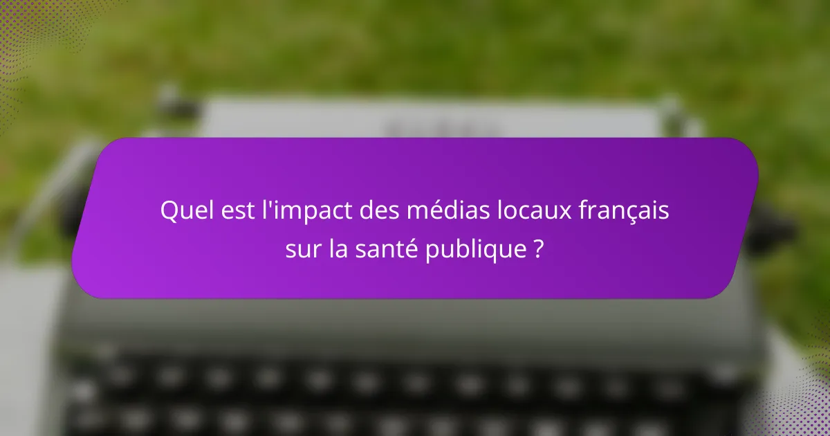 Quel est l'impact des médias locaux français sur la santé publique ?