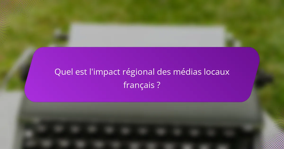 Quel est l'impact régional des médias locaux français ?