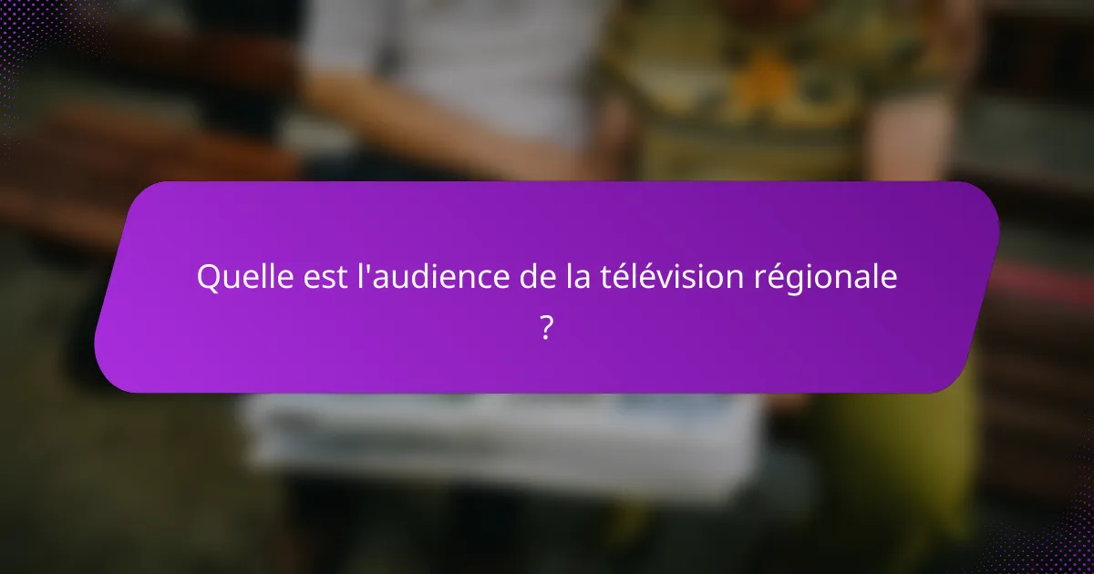 Quelle est l'audience de la télévision régionale ?