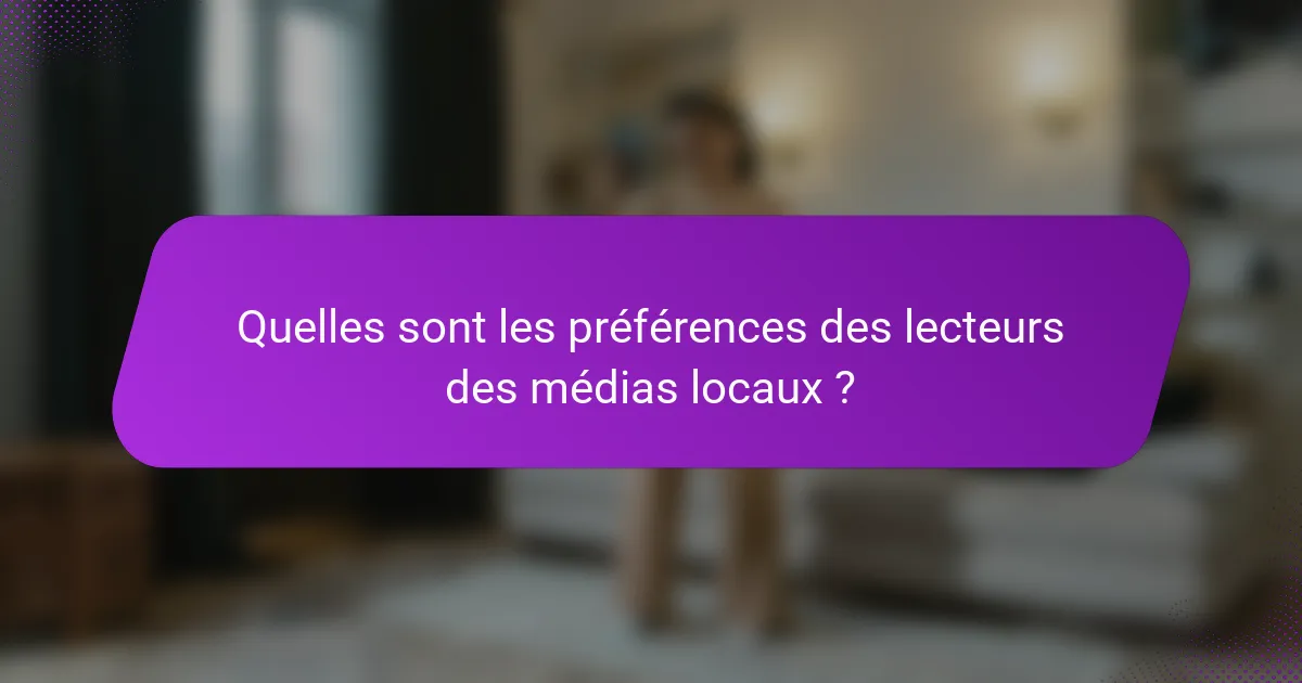 Quelles sont les préférences des lecteurs des médias locaux ?