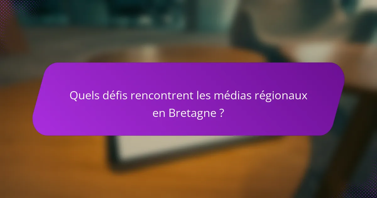 Quels défis rencontrent les médias régionaux en Bretagne ?