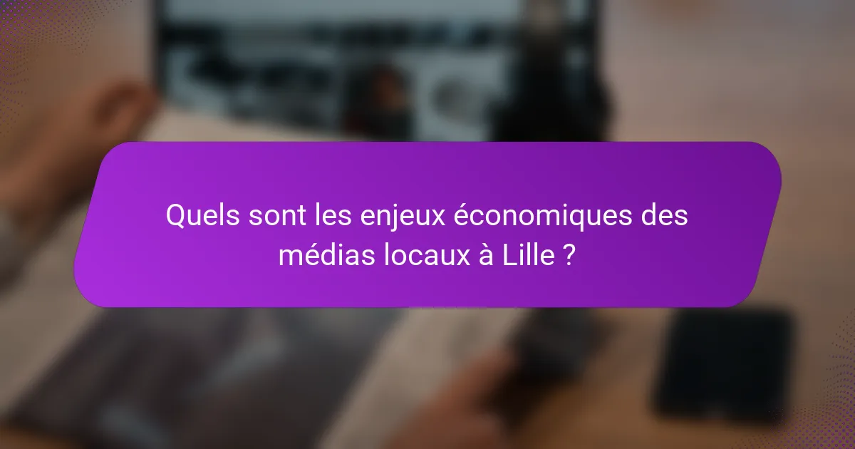 Quels sont les enjeux économiques des médias locaux à Lille ?