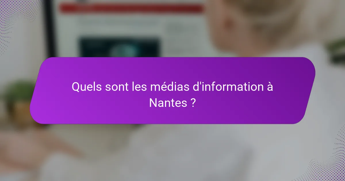 Quels sont les médias d'information à Nantes ?