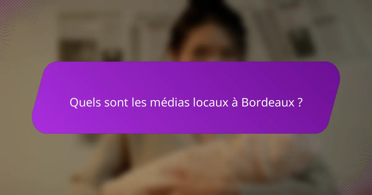 Quels sont les médias locaux à Bordeaux ?