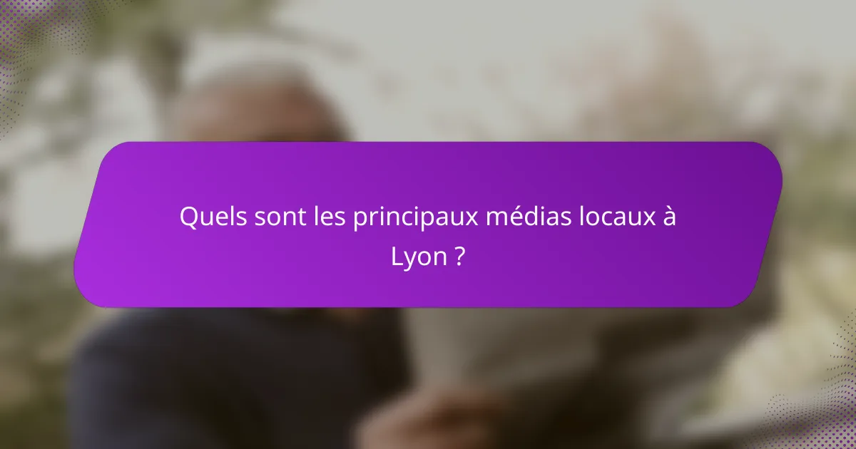 Quels sont les principaux médias locaux à Lyon ?