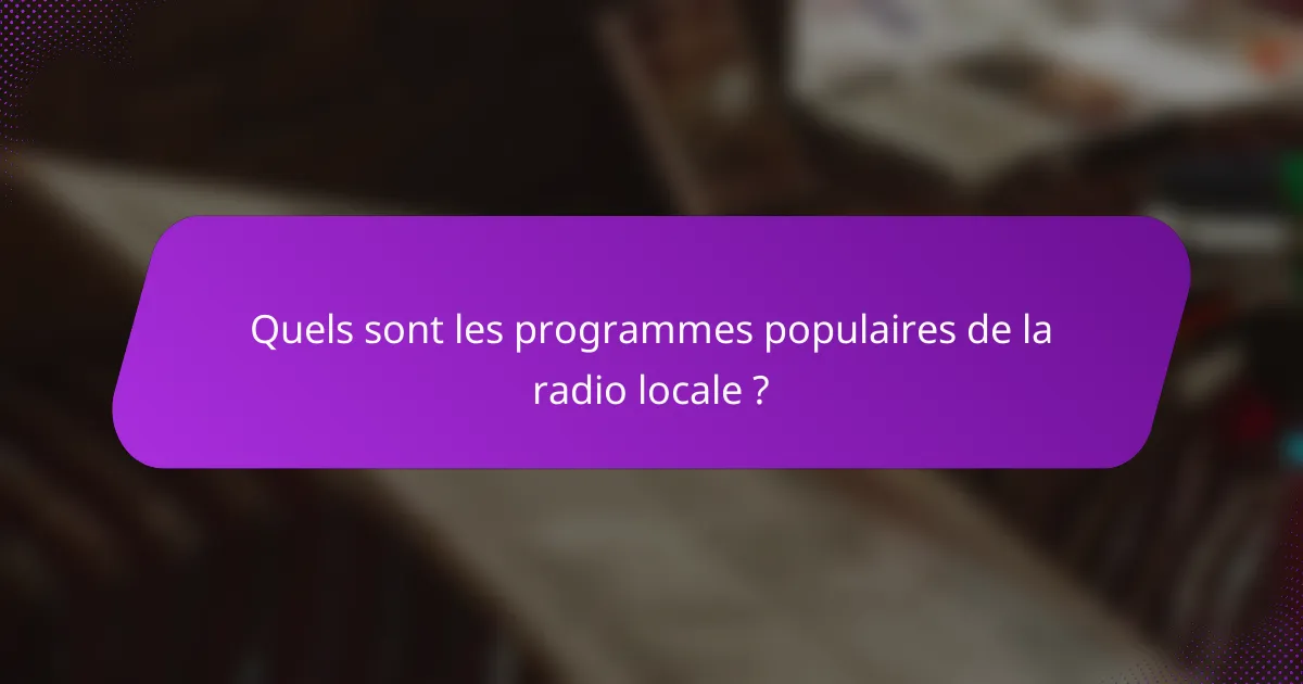 Quels sont les programmes populaires de la radio locale ?
