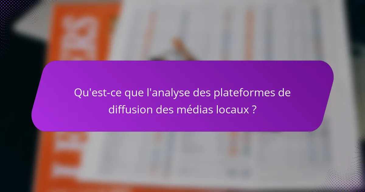 Qu'est-ce que l'analyse des plateformes de diffusion des médias locaux ?
