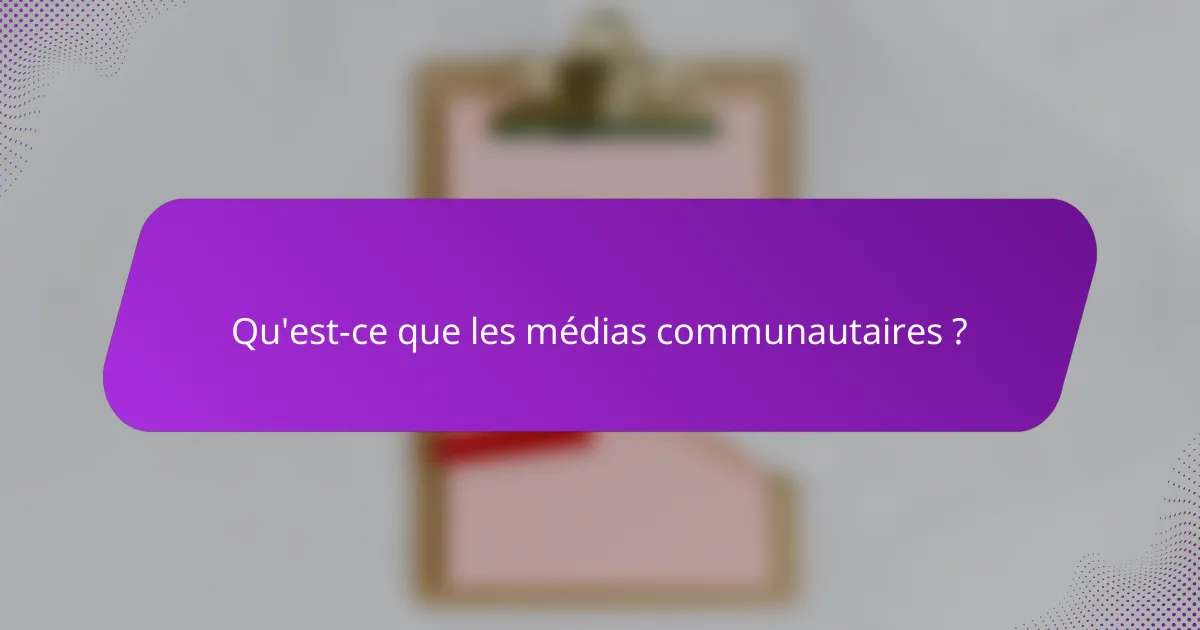Qu'est-ce que les médias communautaires ?