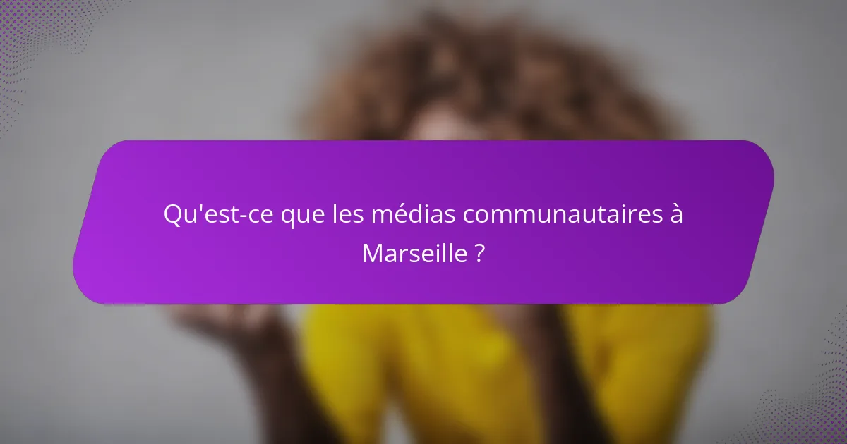 Qu'est-ce que les médias communautaires à Marseille ?