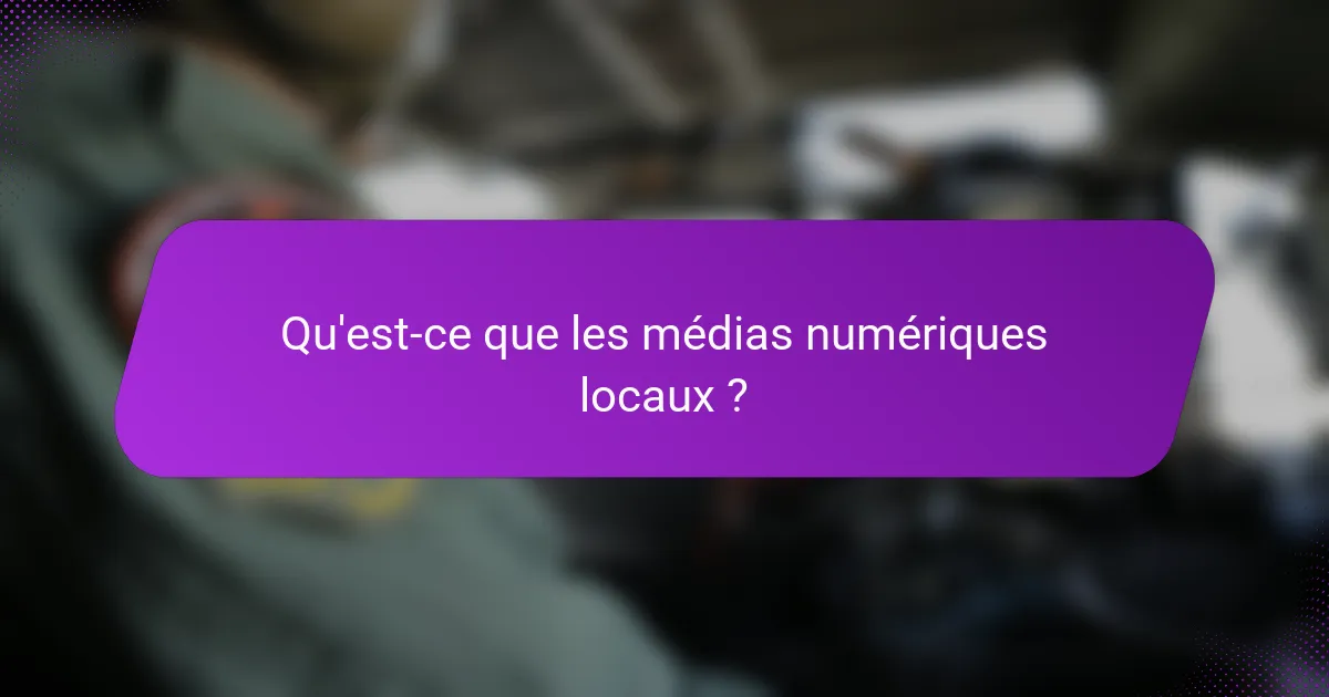 Qu'est-ce que les médias numériques locaux ?